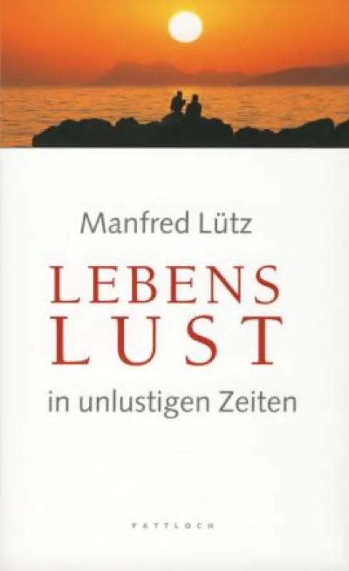Manfred Lütz: »Lebenslust in unlustigen Zeiten«, Pattloch Verlag 2010