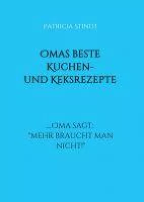 Omas beste Kuchen- und Keksrezepte .... Oma sagt: "mehr braucht man nicht!" Bild: Omas beste Kuchen- und Keksrezepte .... Oma sagt: "mehr braucht man nicht!"