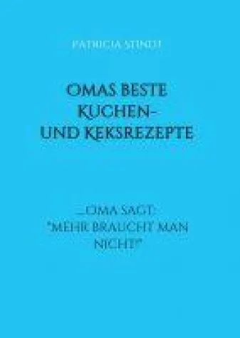 Omas beste Kuchen- und Keksrezepte .... Oma sagt: "mehr braucht man nicht!" Bild: Omas beste Kuchen- und Keksrezepte .... Oma sagt: "mehr braucht man nicht!"