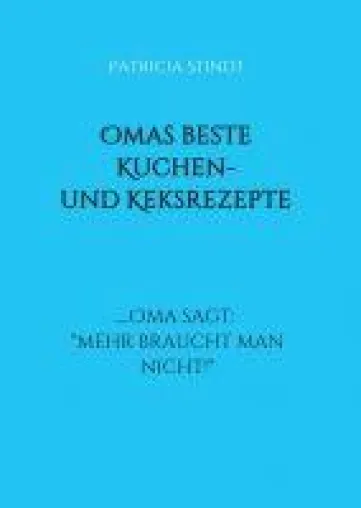 Bild: Omas beste Kuchen- und Keksrezepte .... Oma sagt: "mehr braucht man nicht!"