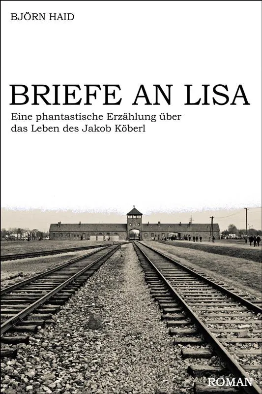 Briefe an Lisa - Eine phantastische Erzählung über das Leben des Jakob Köberl
