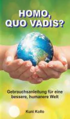 Homo, quo vadis? - Gebrauchsanleitung für eine bessere, humanere Welt Bild: Homo, quo vadis? - Gebrauchsanleitung für eine bessere, humanere Welt