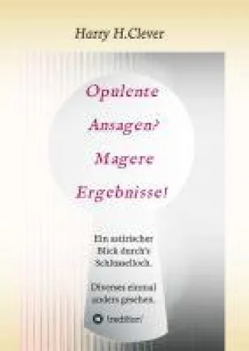 Opulente Ansagen? Magere Ergebnisse! - Ein satirischer Blick durch's Schlüsselloch Bild: Opulente Ansagen? Magere Ergebnisse! - Ein satirischer Blick durch's Schlüsselloch