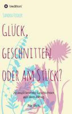 Bild: Glück, geschnitten oder am Stück? - 20 inspirierende Geschichten aus dem Alltag