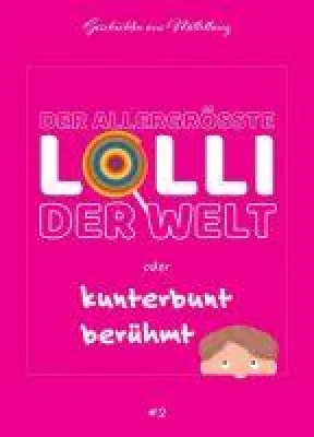Bild: Der allergrößte Lolli der Welt oder kunterbunt berühmt - ein amüsantes Kinderbuch