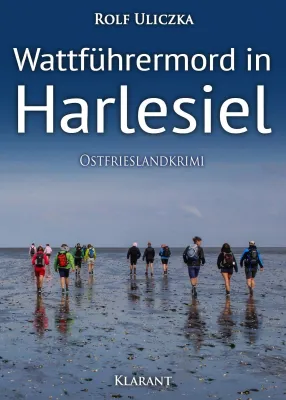 Bild: Neuerscheinung: Ostfrieslandkrimi "Wattführermord in Harlesiel" von Rolf Uliczka im Klarant Verlag