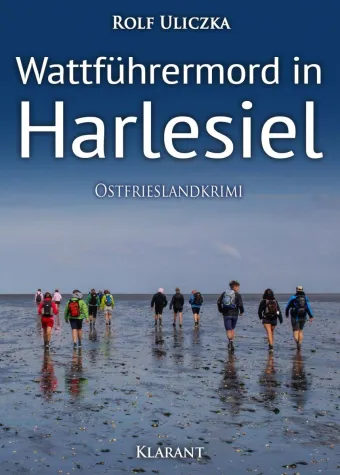 Neuerscheinung: Ostfrieslandkrimi "Wattführermord in Harlesiel" von Rolf Uliczka im Klarant Verlag Bild: Neuerscheinung: Ostfrieslandkrimi "Wattführermord in Harlesiel" von Rolf Uliczka im Klarant Verlag