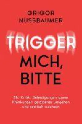 Bild: Trigger mich, bitte! - Mit Kritik, Beleidigungen sowie Kränkungen gelassener umgehen.