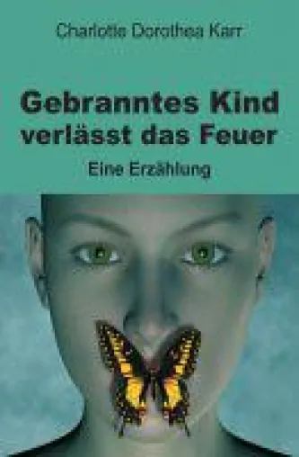 Bild: Gebranntes Kind verlässt das Feuer - ein eindringlicher Roman über Kindheitstraumata und Selbstfindung
