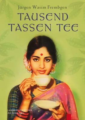 Was uns "Tausend Tassen Tee" erzählen – Eine Kulturgeschichte von Indien bis Marokko Bild: Was uns "Tausend Tassen Tee" erzählen – Eine Kulturgeschichte von Indien bis Marokko