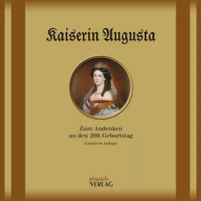 Heute: Buch-Neuerscheinung zum 200. Geburtstag der ersten Deutschen Kaiserin Augusta Bild: Heute: Buch-Neuerscheinung zum 200. Geburtstag der ersten Deutschen Kaiserin Augusta