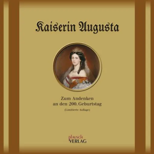 Heute: Buch-Neuerscheinung zum 200. Geburtstag der ersten Deutschen Kaiserin Augusta Bild: Heute: Buch-Neuerscheinung zum 200. Geburtstag der ersten Deutschen Kaiserin Augusta