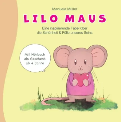 Bild: Lilo Maus - Eine inspirierende Fabel über die Schönheit und Fülle unseres Seins