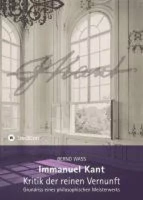 Bild: Immanuel Kant, Kritik der reinen Vernunft - Einführung in das intellektuelle Vermächtnis eines Philosop