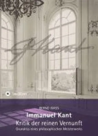 Bild: Immanuel Kant, Kritik der reinen Vernunft - Einführung in das intellektuelle Vermächtnis eines Philosop