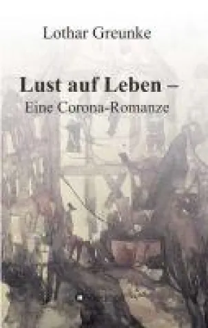 Lust auf Leben - eine heitere Corona-Romanze Bild: Lust auf Leben - eine heitere Corona-Romanze
