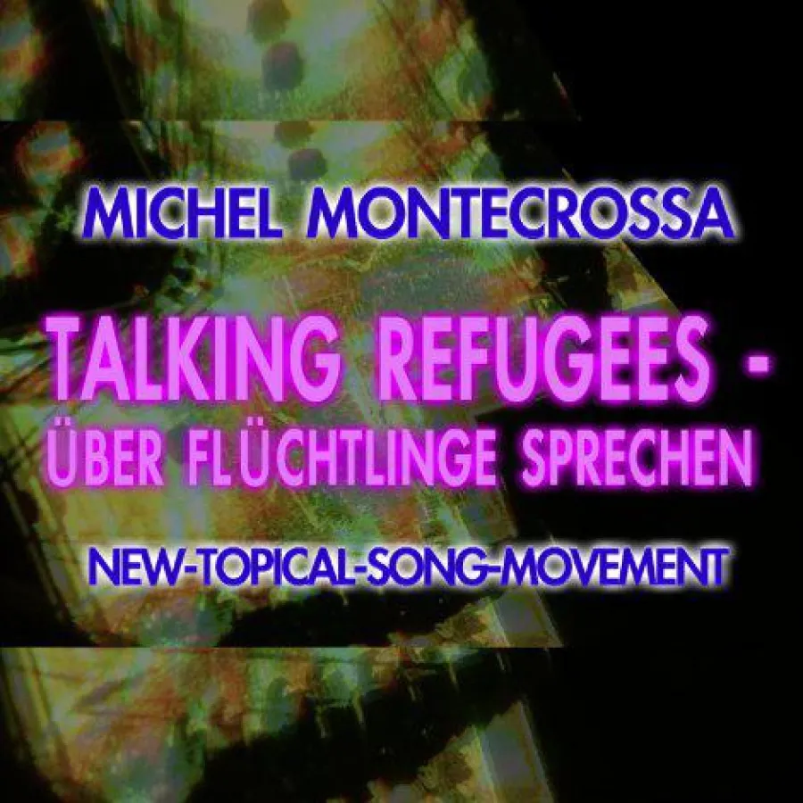 Michel Montecrossa's Single ?Talking Refugees ? Über Flüchtlinge Sprechen?