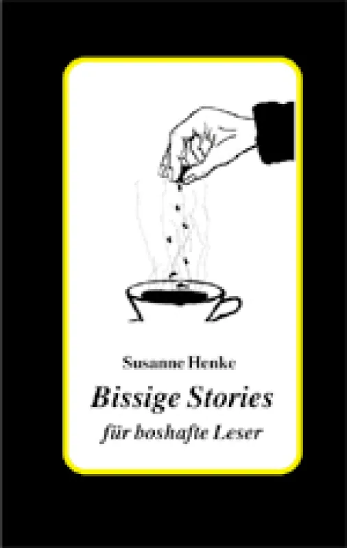Susanne Henke: Bissige Stories für boshafte Leser, BoD April 2005, ISBN 3-8334-2121-5, TB 88 Seiten, EUR 8,80