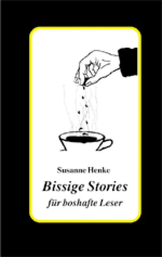 Susanne Henke: Bissige Stories für boshafte Leser, BoD April 2005,  ISBN 3-8334-2121-5, TB 88 Seiten, EUR 8,80	