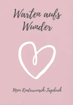 Bild: Warten aufs Wunder: Das Kinderwunsch-Tagebuch für das Projekt „Baby“ 