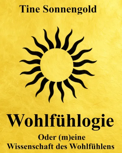 Bild: Wohlfühlogie - Tine Sonnengold über die neue Kunst von Gelassenheit und Lebensfreude