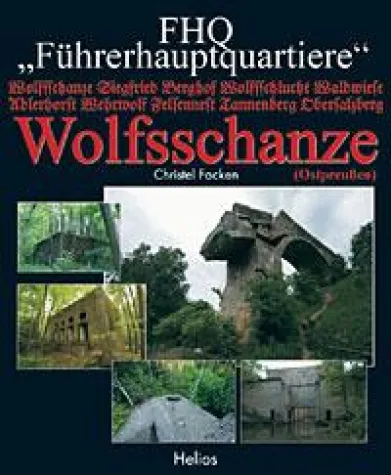 Helios-Verlag K.-H.Pröhuber, Doku. Führerhauptquartier Wolfsschanze Bild: Helios-Verlag K.-H.Pröhuber, Doku. Führerhauptquartier Wolfsschanze