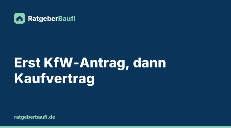 Bild: Warum der KfW-Antrag vor dem Kaufvertrag gestellt werden muss und was als Beginn zählt