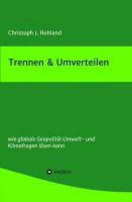 Bild: Trennen & Umverteilen - 7.6 Mrd. Menschen für eine zentralistische Klimabewegung