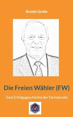 Bild: Neuerscheinung:  "Die Freien Wähler - Eine Erfolgsgeschichte der Demokratie?" von Armin Grein  