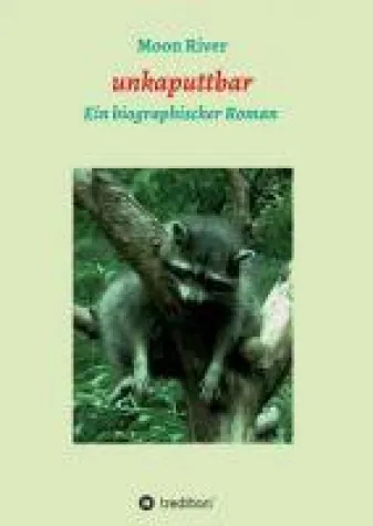 Bild: unkaputtbar - Ein biographischer Roman