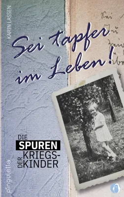 Bild: Die Spuren der Kriegskinder. Sei tapfer im Leben!