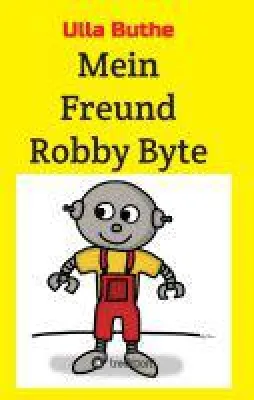 Mein Freund Robby Byte - Unterhaltsame Geschichte für Schulkinder Bild: Mein Freund Robby Byte - Unterhaltsame Geschichte für Schulkinder