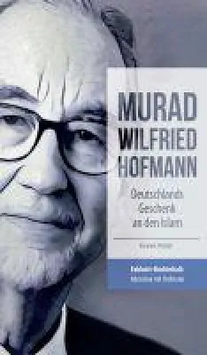 Bild: Murad Wilfried Hofmann - Deutschlands Geschenk an den Islam - deutsch-islamische Biografie