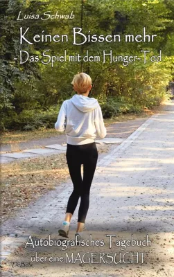 Bild: Keinen Bissen mehr - Das Spiel mit dem Hunger-Tod - Autobiografisches Tagebuch über eine Magersucht
