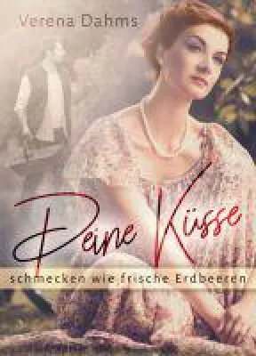 Bild: Deine Küsse schmecken wie frische Erdbeeren - Frauen-Roman aus der Zeit nach dem Zweiten Weltkrieg