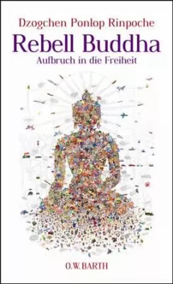 Neu im Verlag O.W. Barth: "Rebell Buddha" von Dzogchen Ponlop Rinpoche Bild: Neu im Verlag O.W. Barth: "Rebell Buddha" von Dzogchen Ponlop Rinpoche