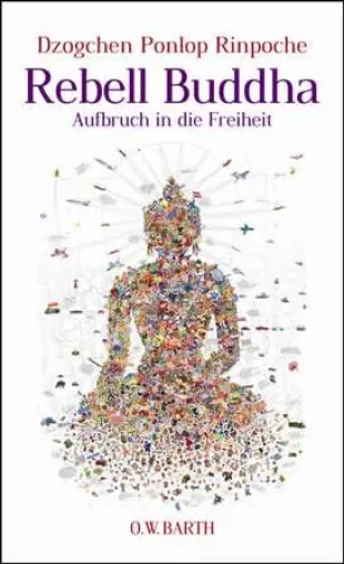 Bild: Neu im Verlag O.W. Barth: "Rebell Buddha" von Dzogchen Ponlop Rinpoche