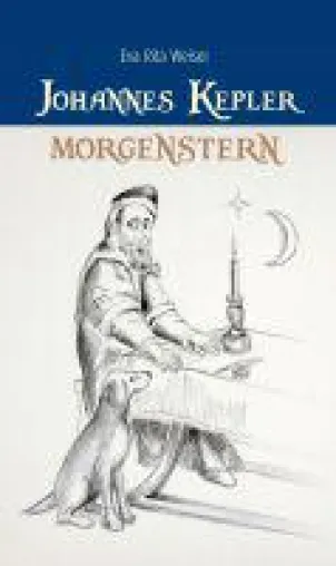 Johannes Kepler: Morgenstern - Romanhafte Biografie eines Sternenforschers Bild: Johannes Kepler: Morgenstern - Romanhafte Biografie eines Sternenforschers