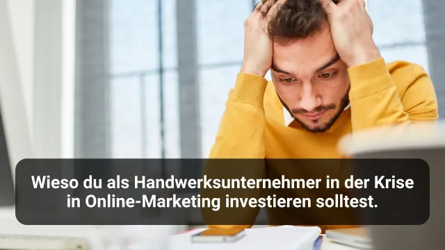 Bild: Wieso du als Handwerksunternehmer in der Krise in Online-Marketing investieren solltest.