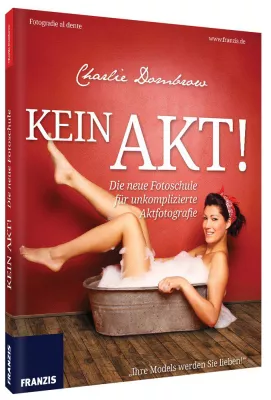 Bild: Franzis Fotobuch - Kein Akt! - Die neue Fotoschule für unkomplizierte Aktfotografie
