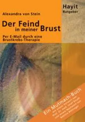 Bild: Der Feind in meiner Brust: Per E-Mail durch eine Brustkrebs-Therapie