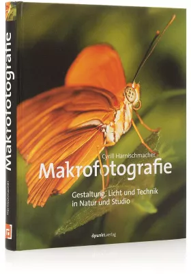 Bild: Makrofotografie - Gestaltung, Licht und Technik in Natur und Studio