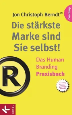 Human Branding – Die Kunst, wie auch der Mensch zur starken Marke wird Bild: Human Branding – Die Kunst, wie auch der Mensch zur starken Marke wird