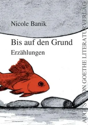 Bild: August von Goethe Literaturverlag präsentiert - Nicole Baniks Erzählungen „Bis auf den Grund“