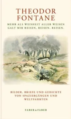 Bild: Faber & Faber: »Theodor Fontane. Reisejournalist und Reisepoet.«