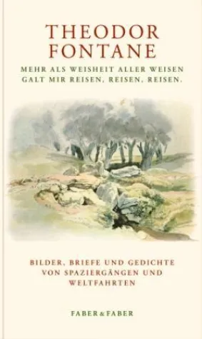 Faber & Faber: »Theodor Fontane. Reisejournalist und Reisepoet.« Bild: Faber & Faber: »Theodor Fontane. Reisejournalist und Reisepoet.«