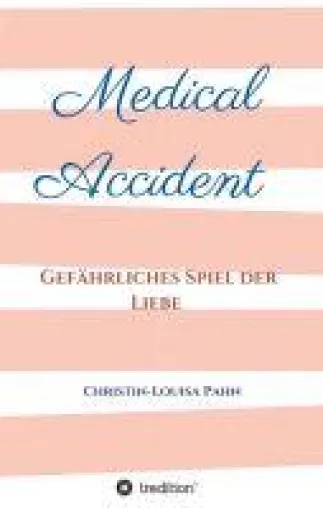 Medical Accident - Romantischer Jugendroman rund um eine ambitionierte Krankenschwester Bild: Medical Accident - Romantischer Jugendroman rund um eine ambitionierte Krankenschwester