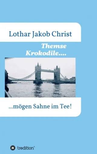 Themse Krokodile.... - Kurzweilige Urlaubslektüre mit Happy End Bild: Themse Krokodile.... - Kurzweilige Urlaubslektüre mit Happy End
