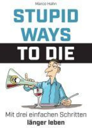 Bild: Stupid ways to die - Mit drei einfachen Schritten länger leben