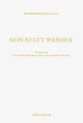 Bild: SEIN STATT WERDEN - Journal für mehr Klarheit, Bewusstsein und ein positives Mindset